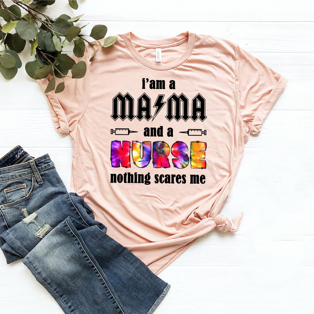 I'm a Mama and a Nurse Nothing Scares me Tie Dye T-shirt