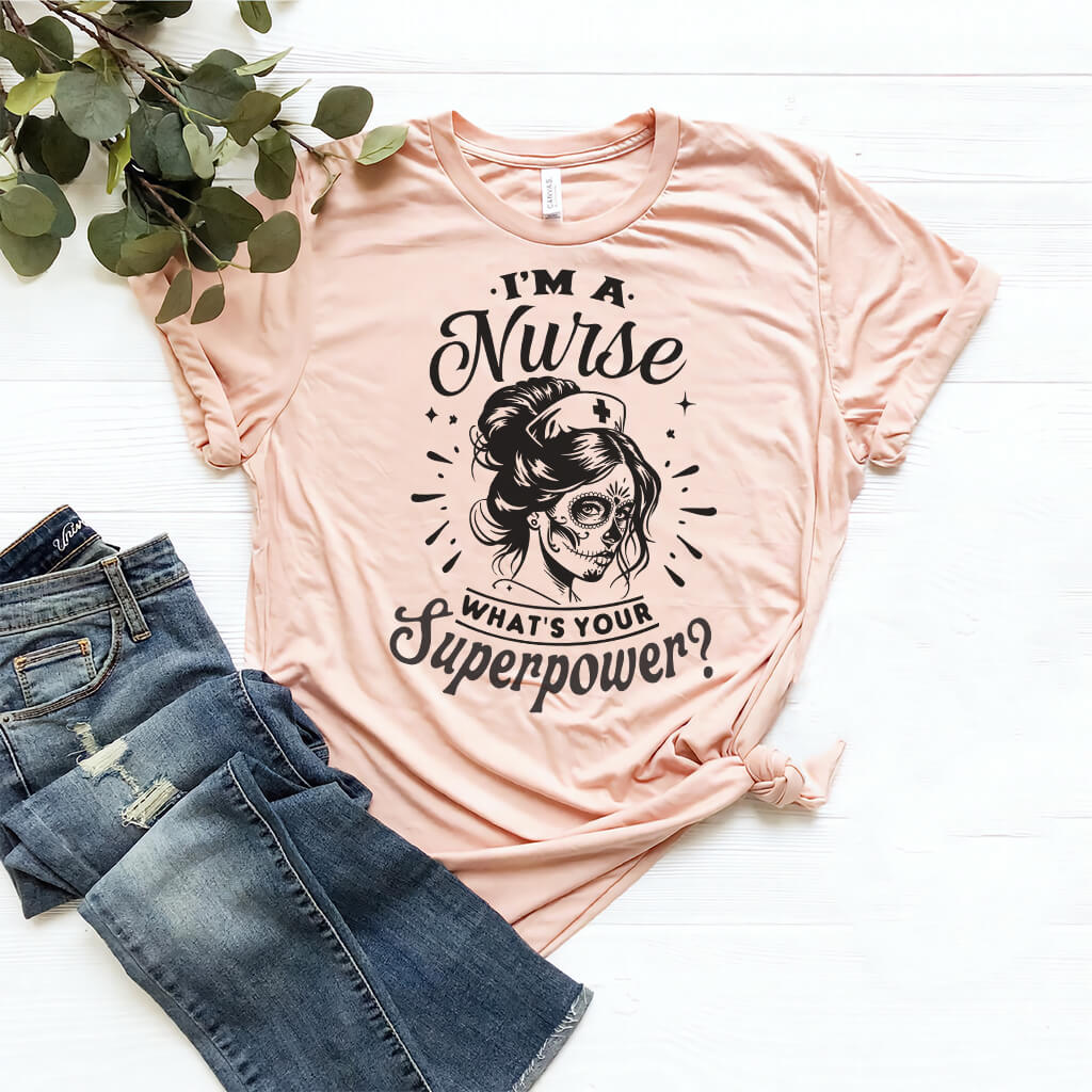 I'm a Nurse what is Your Superpower T-shirt