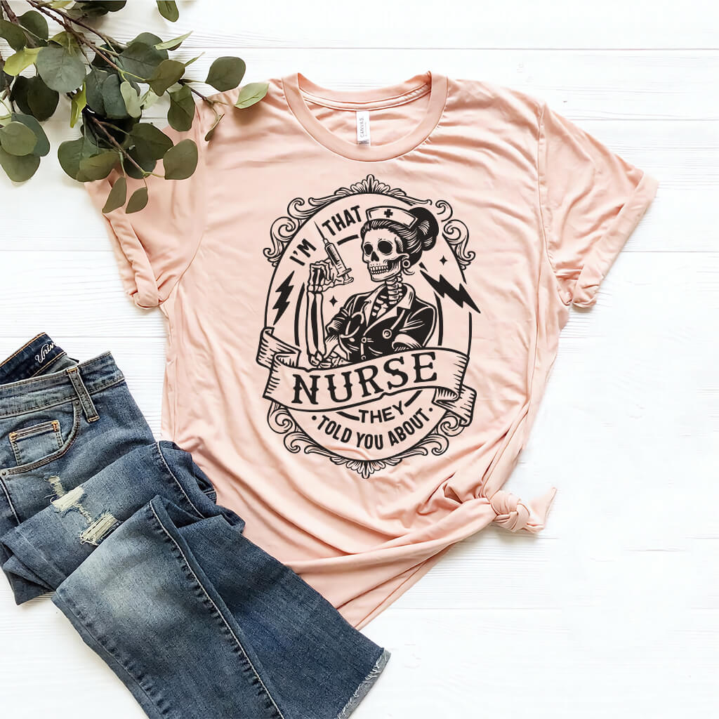I'm That Nurse They Told You About Funny Tee