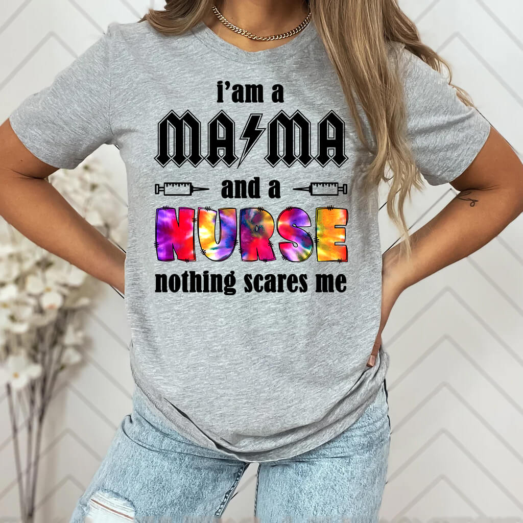 I'm a Mama and a Nurse Nothing Scares me Tie Dye T-shirt