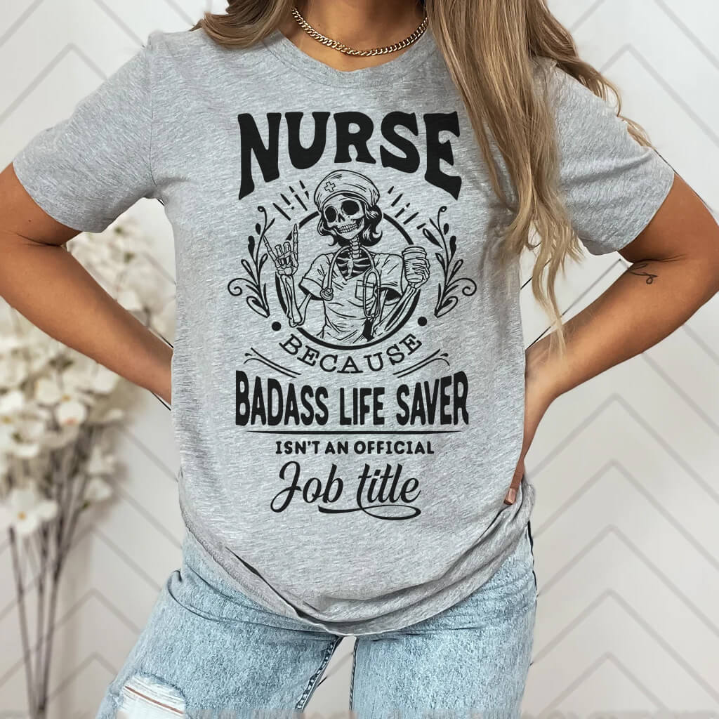 Nurse Because Badass Life Saver isn't a Job Title Shirt
