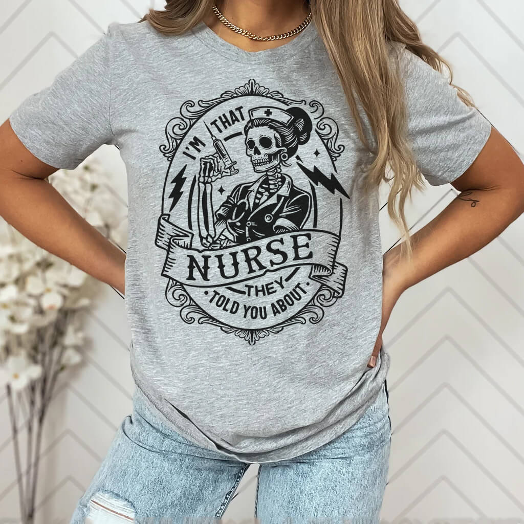 I'm That Nurse They Told You About Funny Tee
