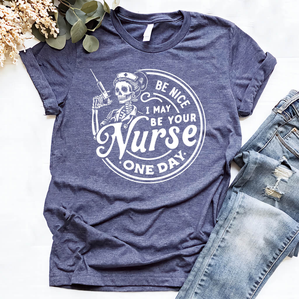 Be Nice to me I will be Your Nurse One Day T-shirt