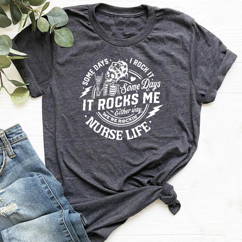 Funny Nurse Life T-shirt - Somdays i Rock it Somedays it Rocks me