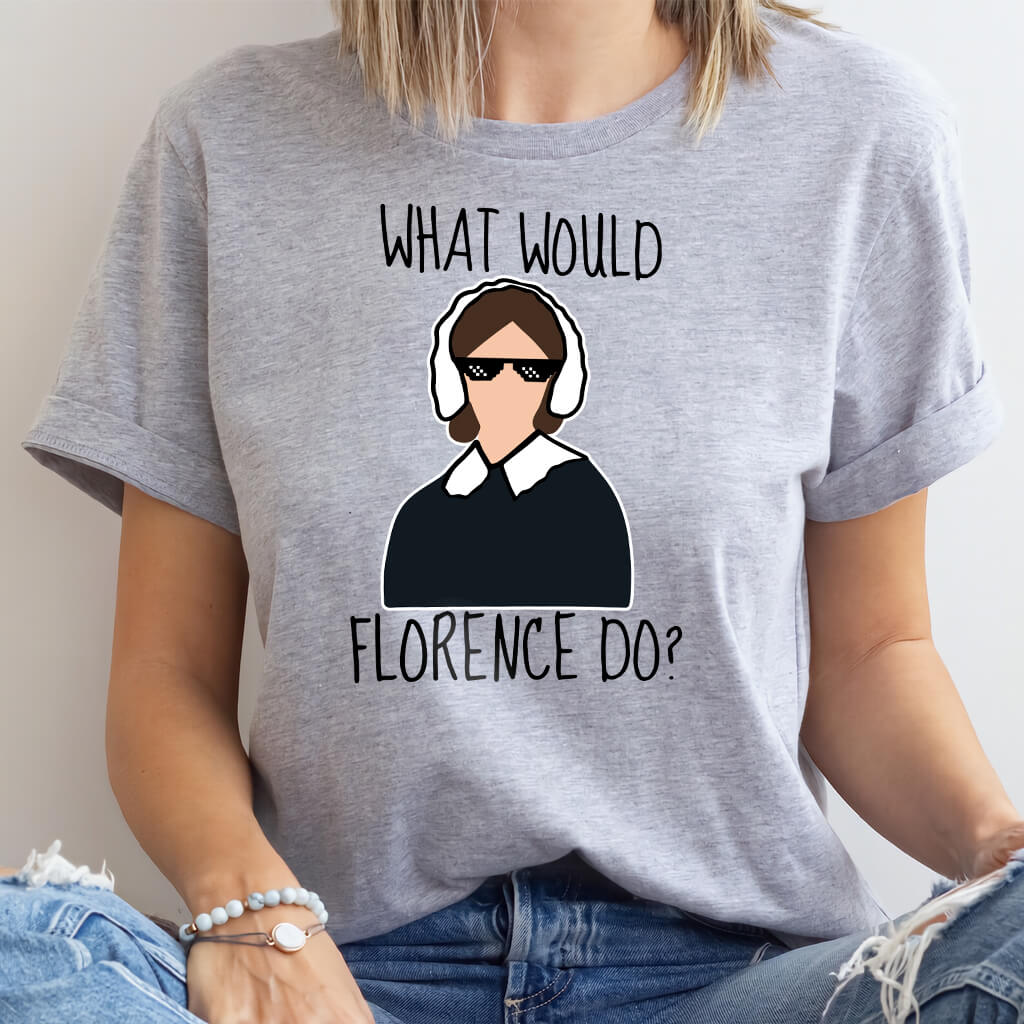 What Would Florence Do T-shirt - Funny Nurse Tee