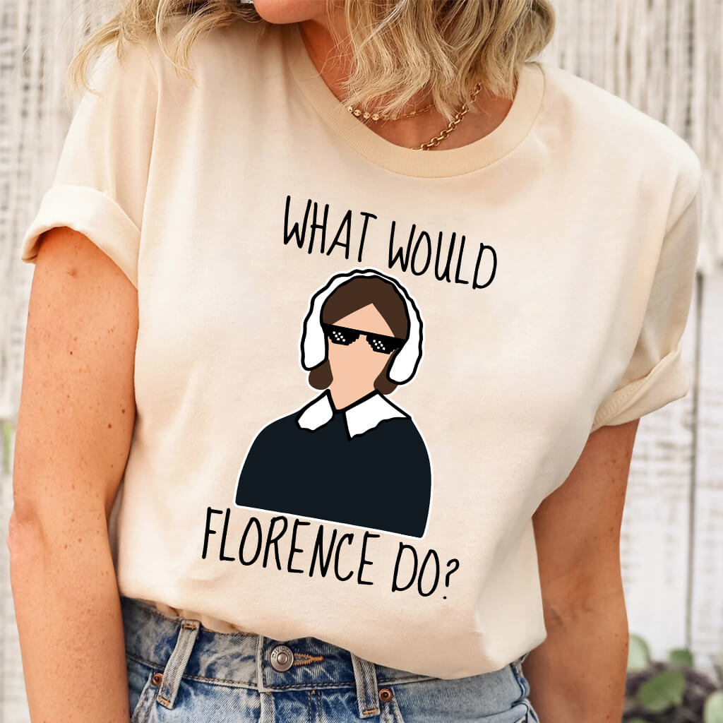 What Would Florence Do T-shirt - Funny Nurse Tee