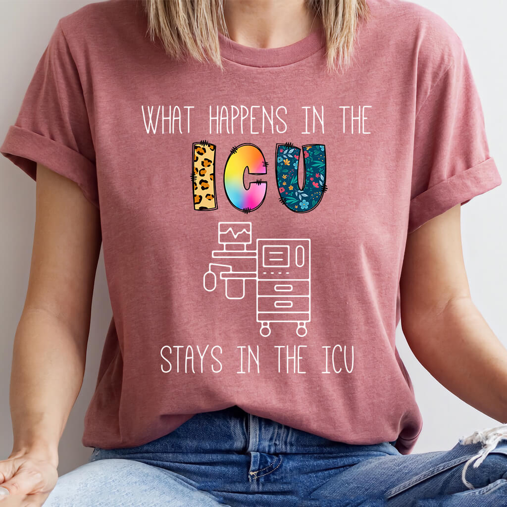 What Happens in the ICU Stays in the ICU Colorful T-shirt