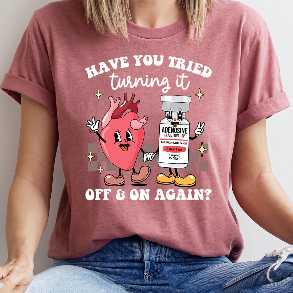 Funny ICU Nurse Tee - Have you Tried Turning it On and Off Again Shirt