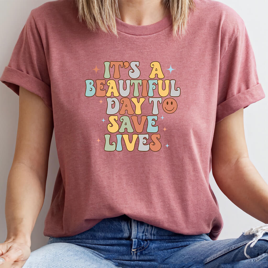 It's a Beautiful Day to Save Lives - Funny Groovy Nurse T-shirt