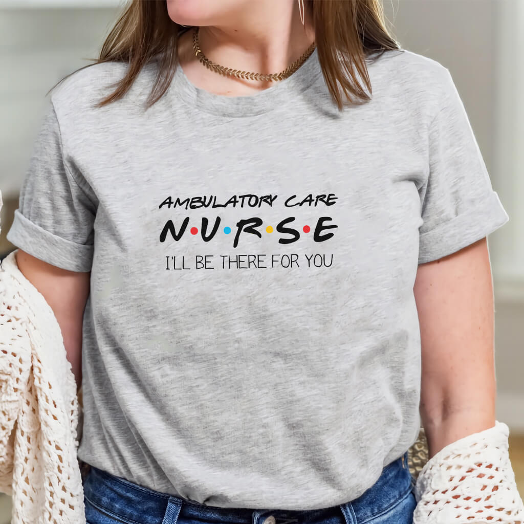 Ambulatory Care Nurse Friends Theme Shirt