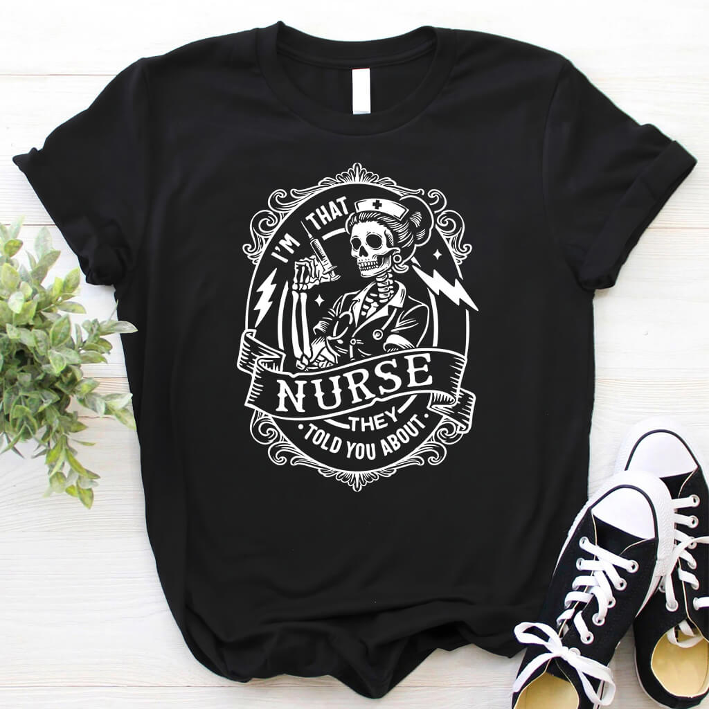 I'm That Nurse They Told You About Funny Tee
