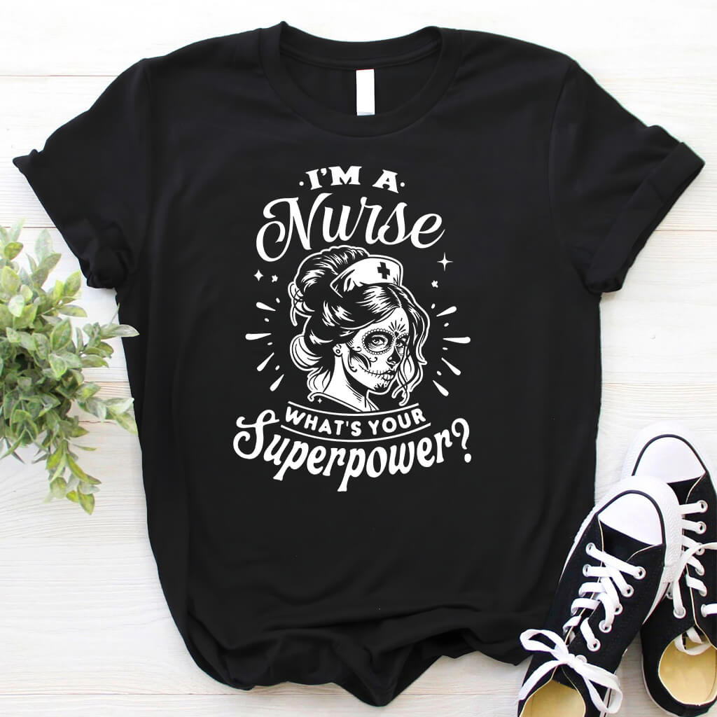 I'm a Nurse what is Your Superpower T-shirt