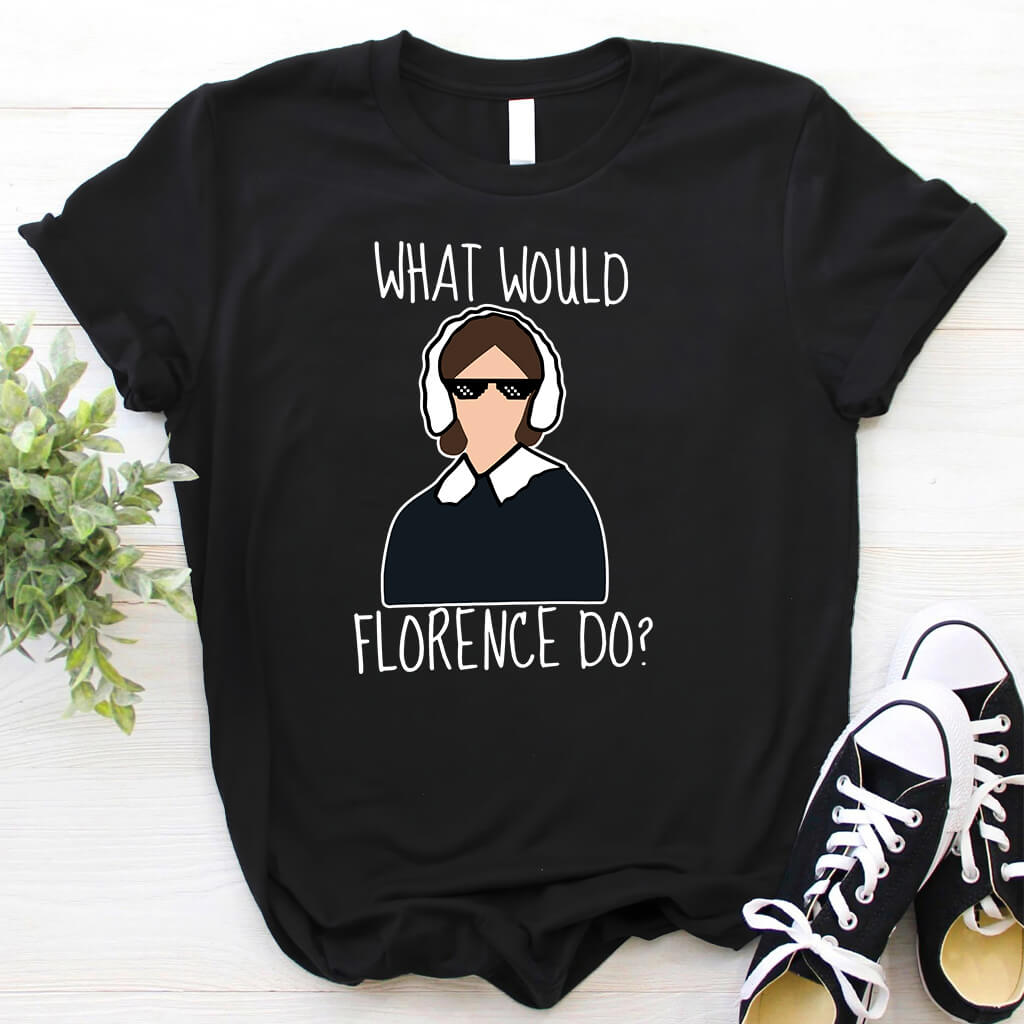 What Would Florence Do T-shirt - Funny Nurse Tee