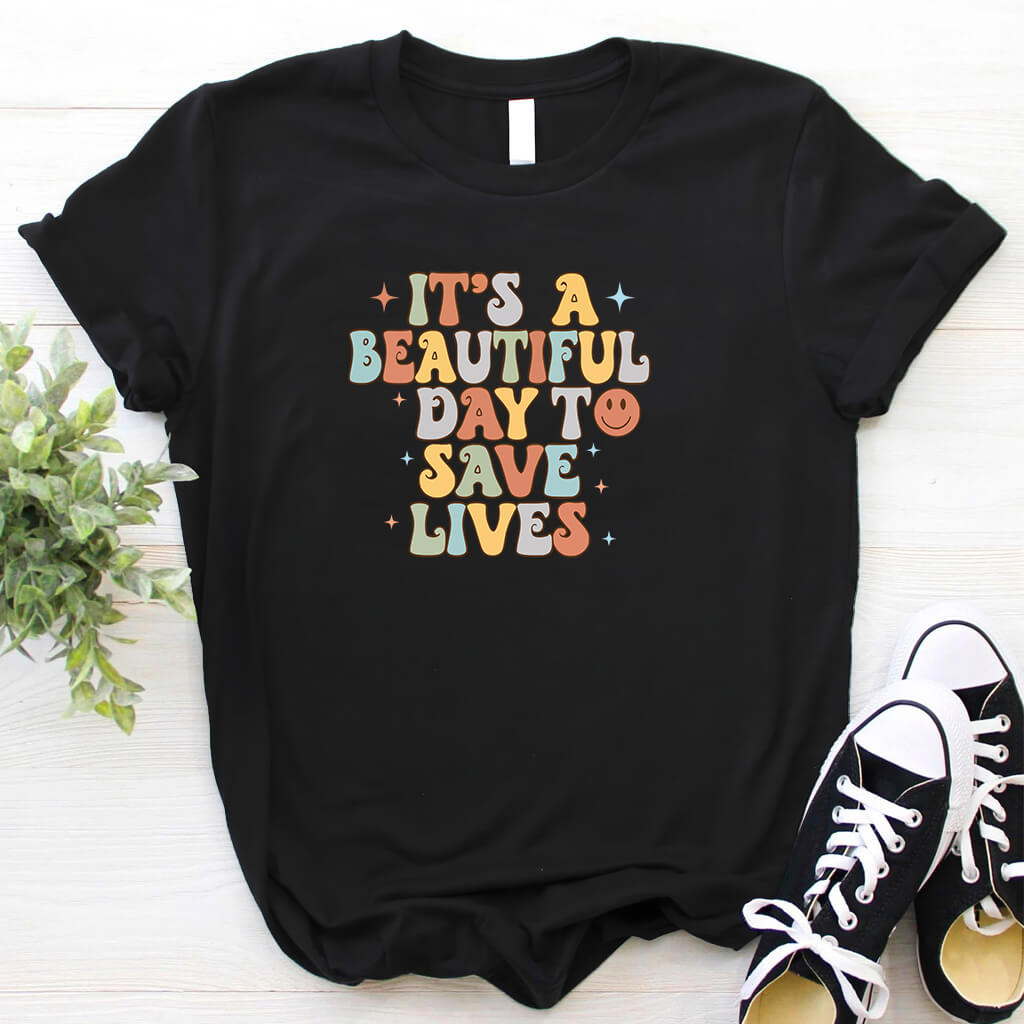 It's a Beautiful Day to Save Lives - Funny Groovy Nurse T-shirt