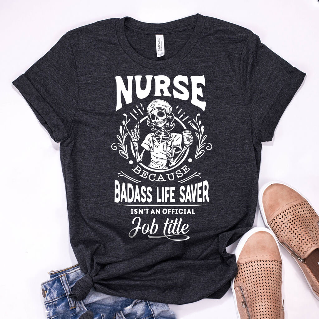 Nurse Because Badass Life Saver isn't a Job Title Shirt