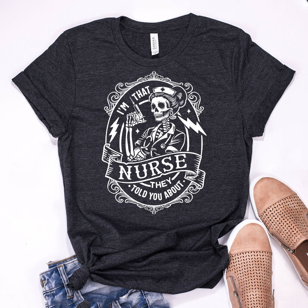 I'm That Nurse They Told You About Funny Tee