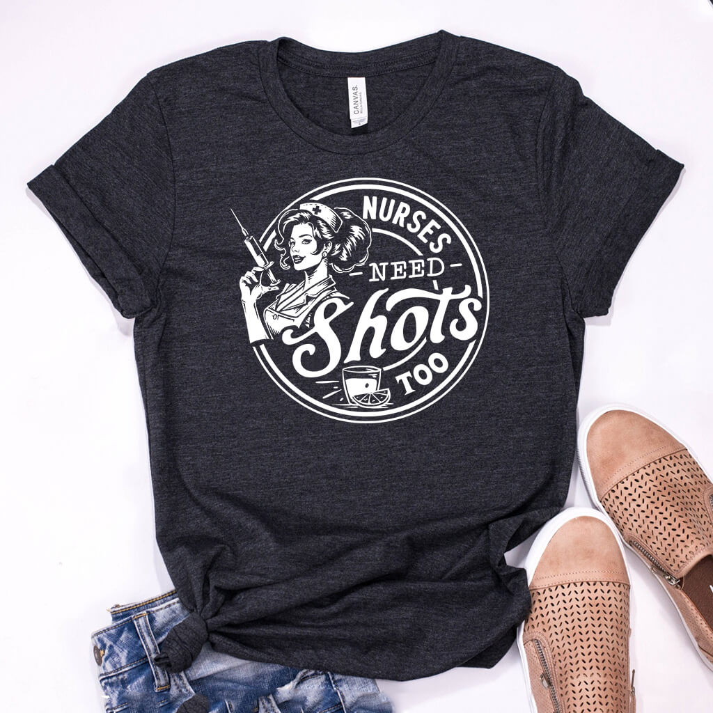 Nurses Need Shots Too T-shirt
