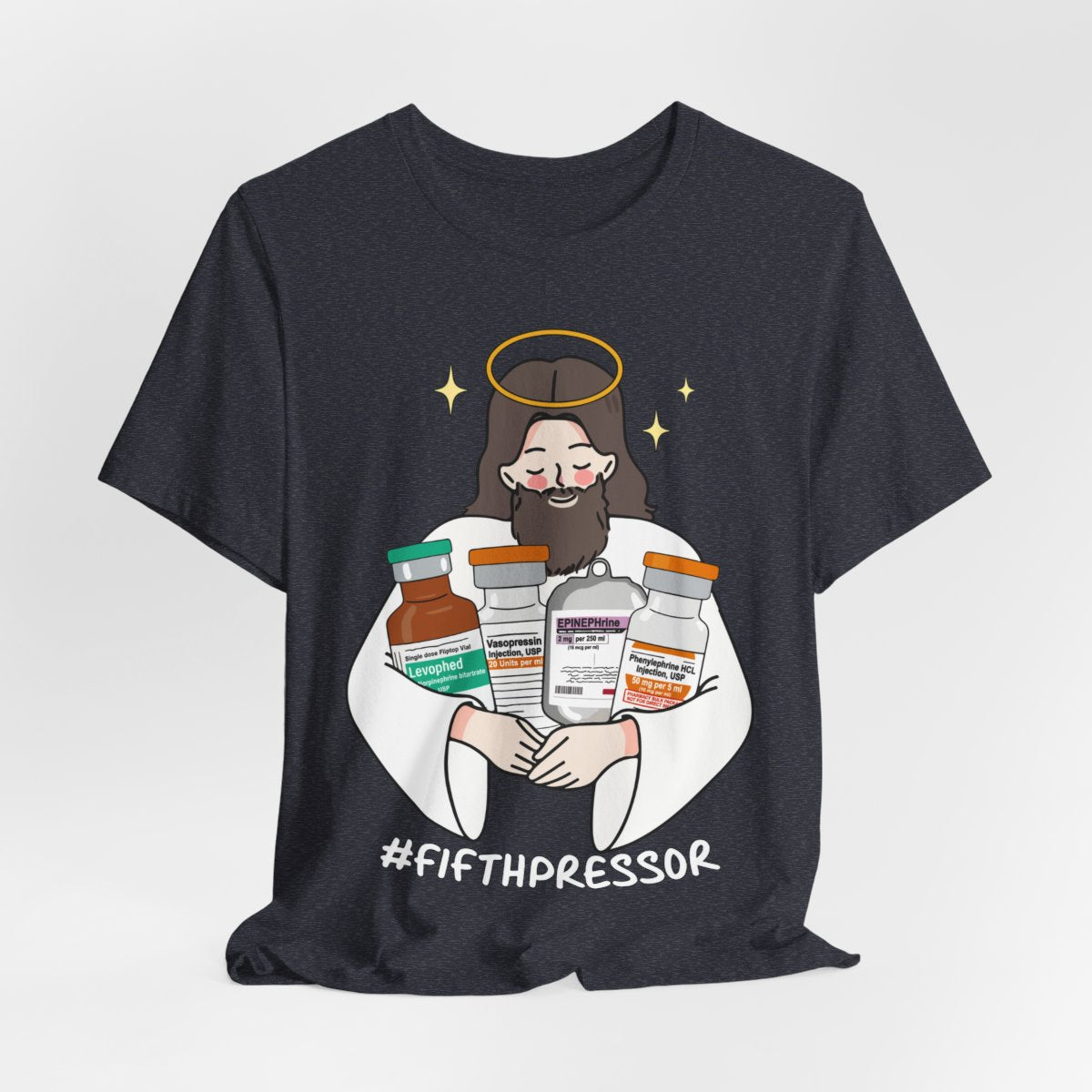 Fifth Pressor is Jesus Christ ICU Nurse Tee - Intensive Care Unit