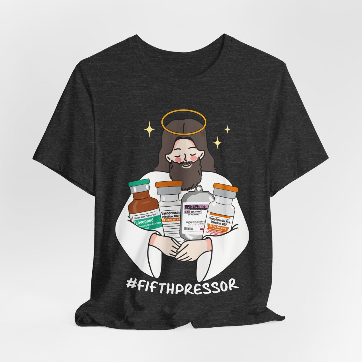 Fifth Pressor is Jesus Christ ICU Nurse Tee - Intensive Care Unit