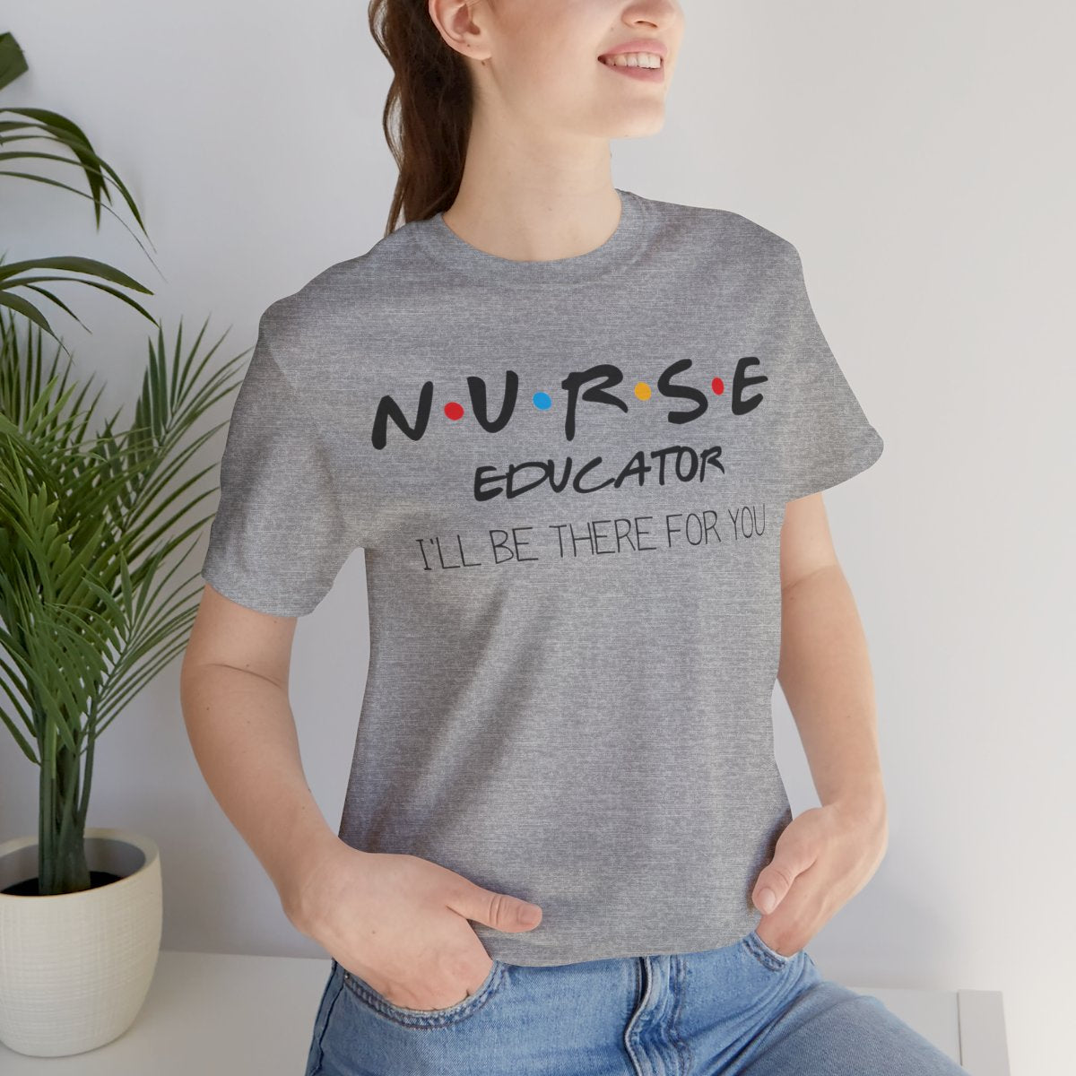 Nurse Educator I'll be There for You T-shirt
