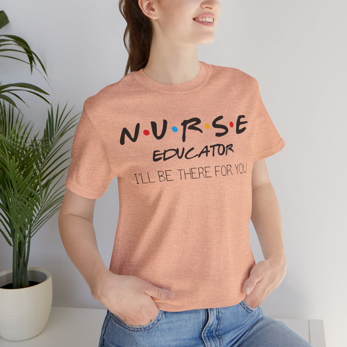 Nurse Educator I'll be There for You T-shirt