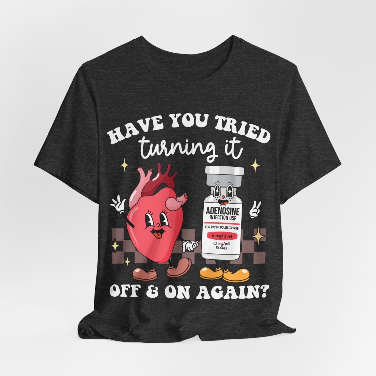 Funny ICU Nurse Tee - Have you Tried Turning it On and Off Again Shirt