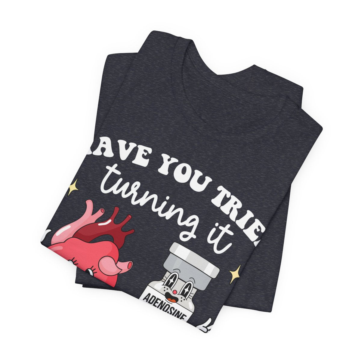Funny ICU Nurse Tee - Have you Tried Turning it On and Off Again Shirt