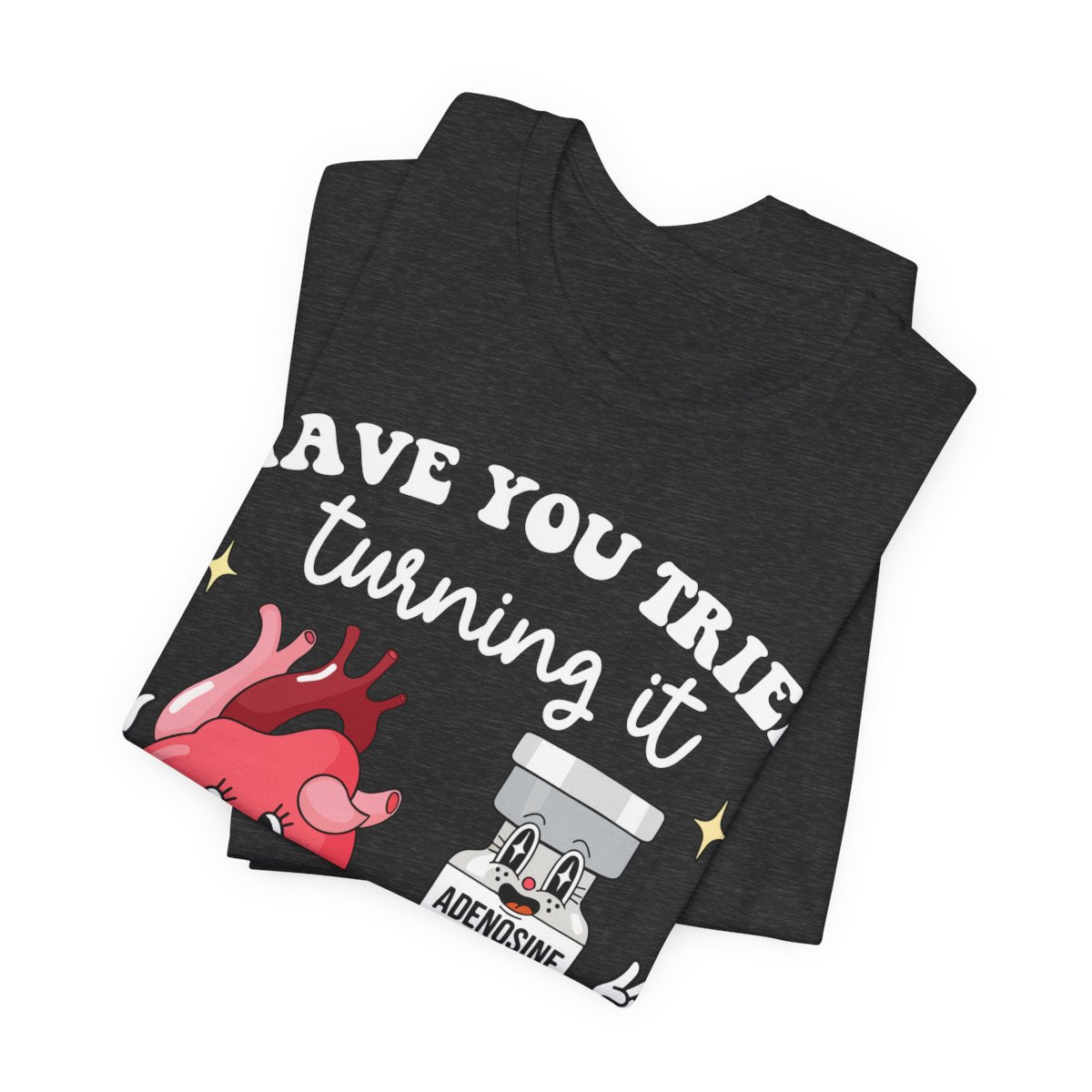 Funny ICU Nurse Tee - Have you Tried Turning it On and Off Again Shirt