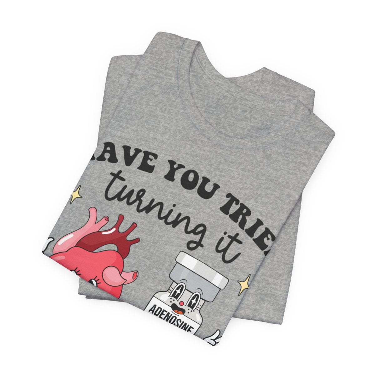 Funny ICU Nurse Tee - Have you Tried Turning it On and Off Again Shirt