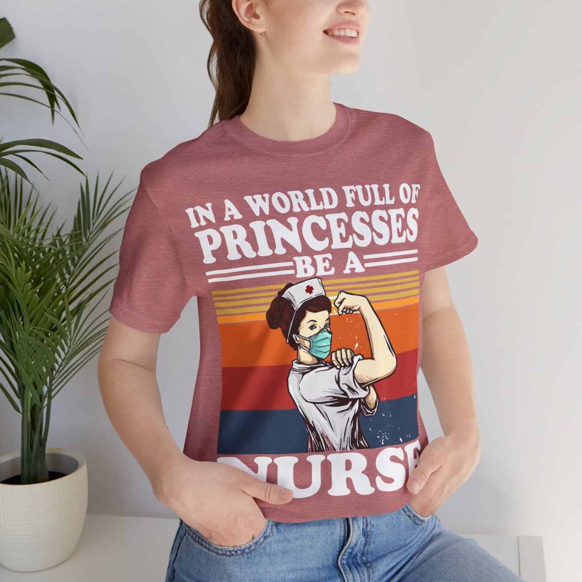 In a World Full of Princesses be a Nurse T-shirt