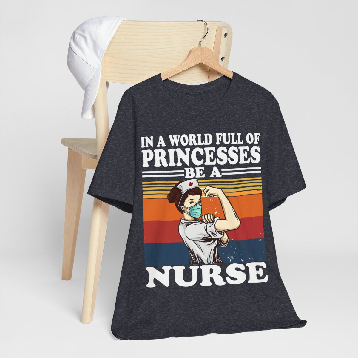 In a World Full of Princesses be a Nurse T-shirt