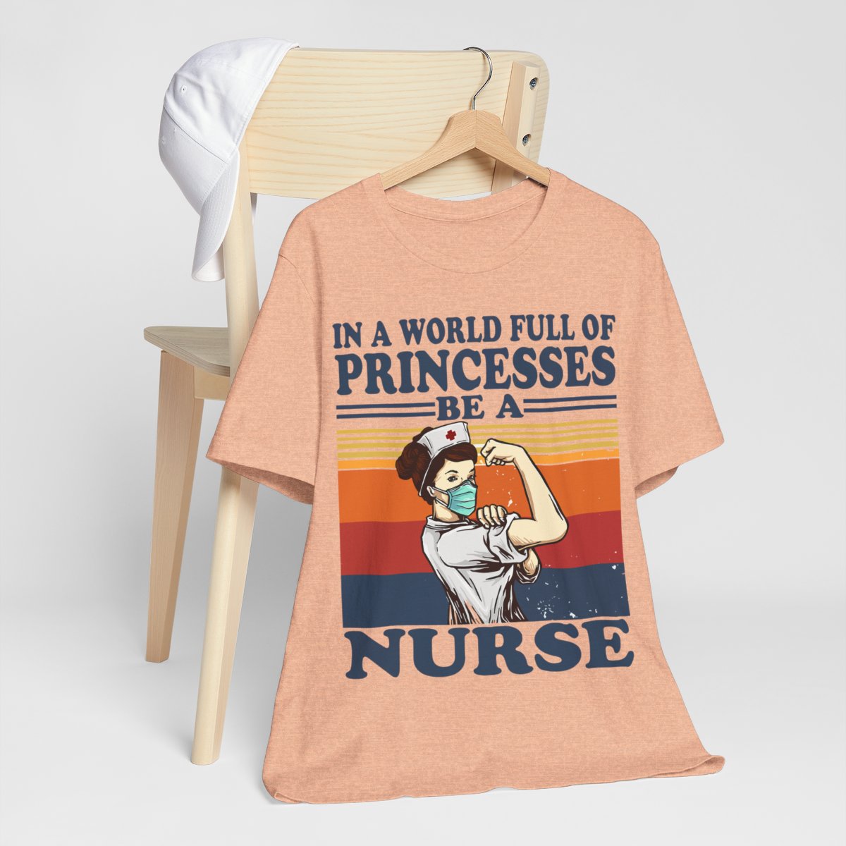 In a World Full of Princesses be a Nurse T-shirt