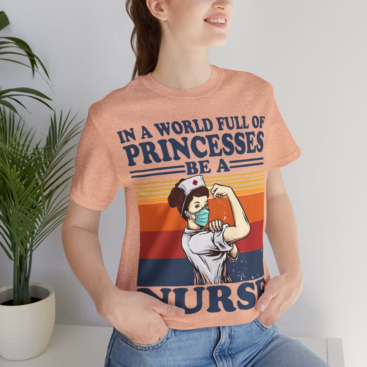 In a World Full of Princesses be a Nurse T-shirt