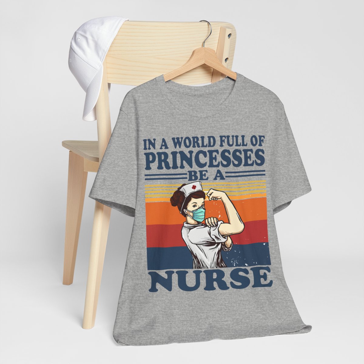 In a World Full of Princesses be a Nurse T-shirt