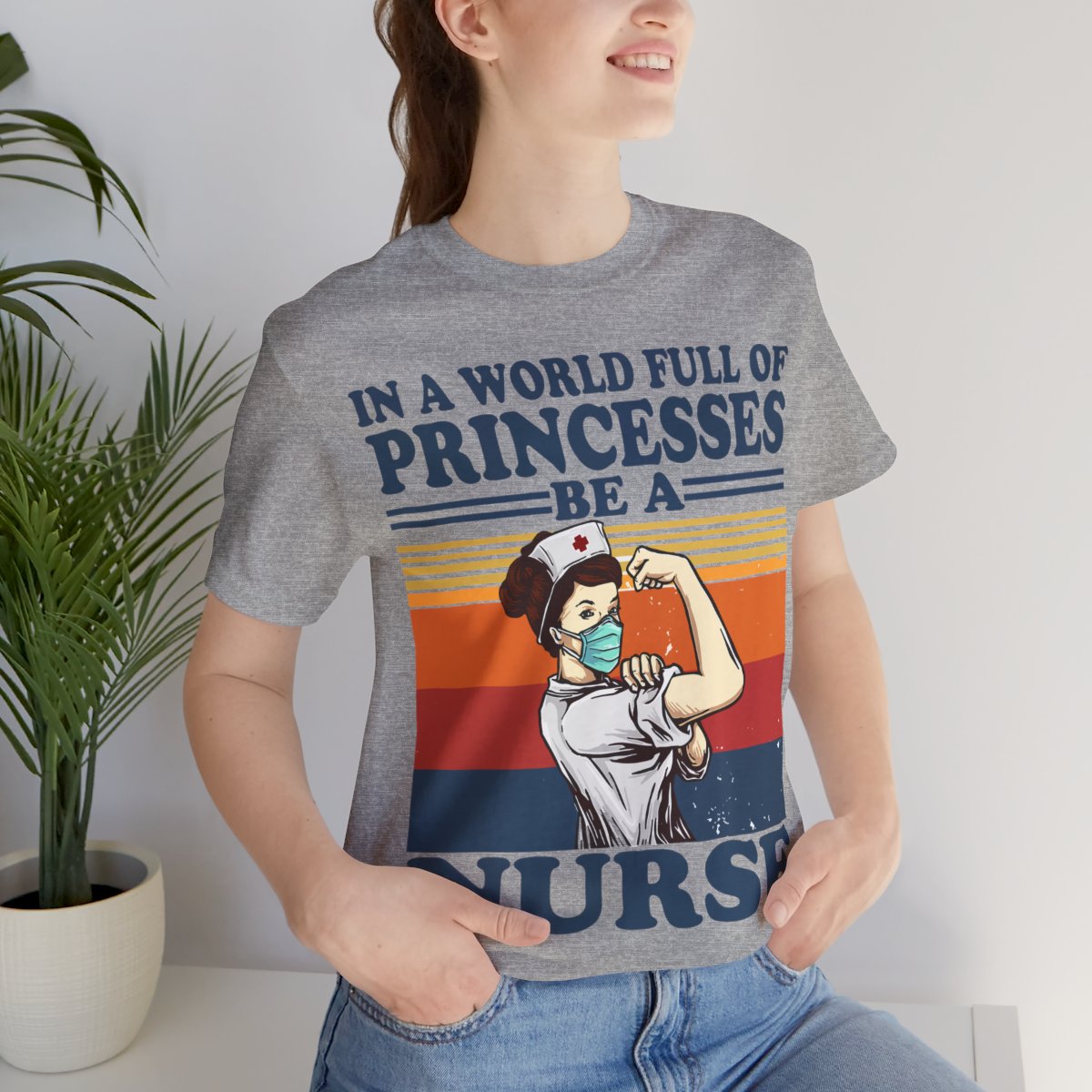 In a World Full of Princesses be a Nurse T-shirt