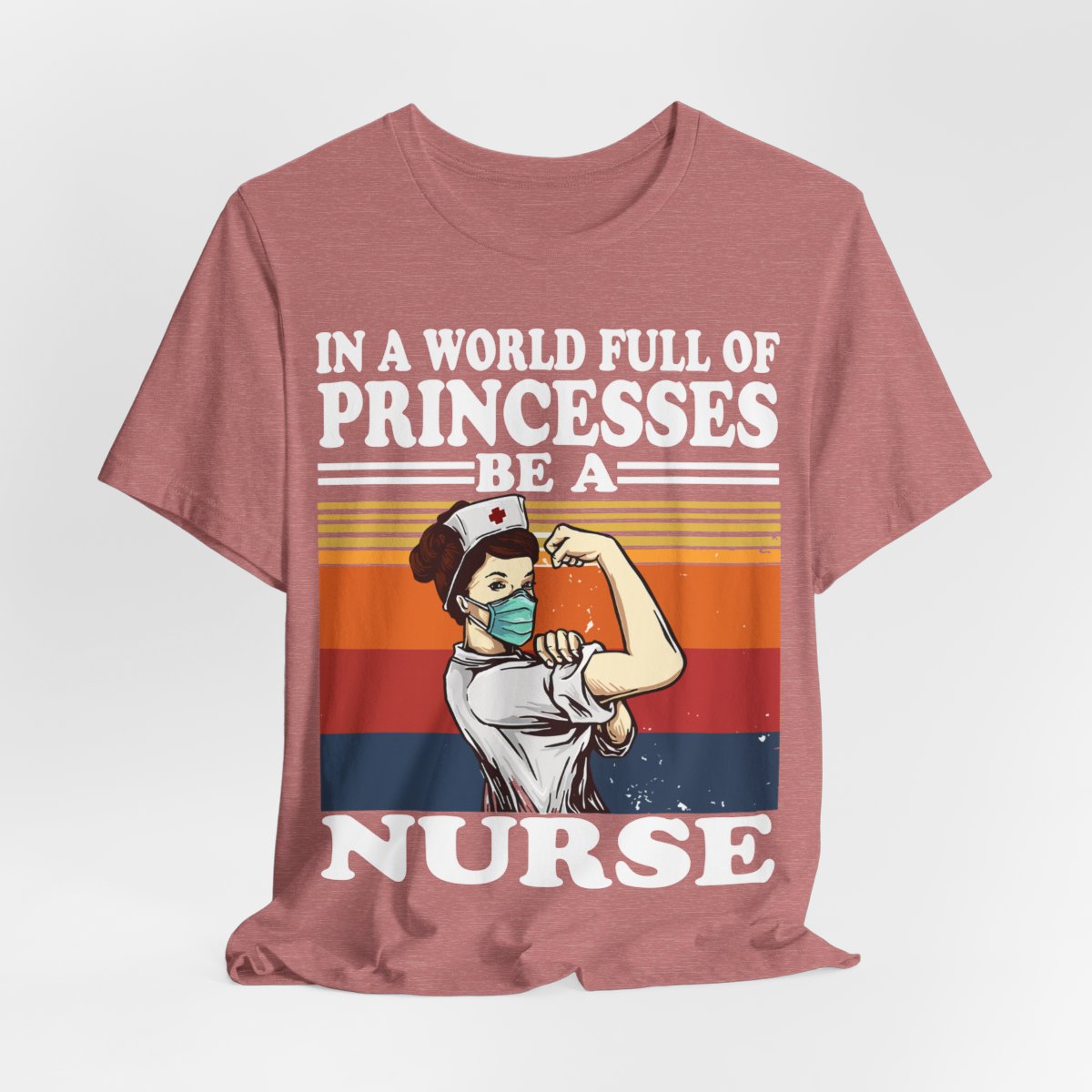 In a World Full of Princesses be a Nurse T-shirt