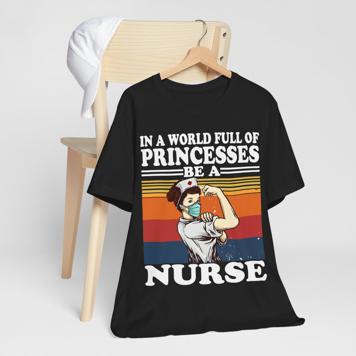 In a World Full of Princesses be a Nurse T-shirt