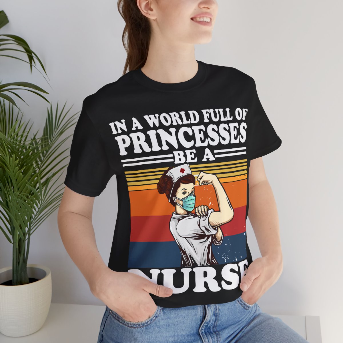 In a World Full of Princesses be a Nurse T-shirt