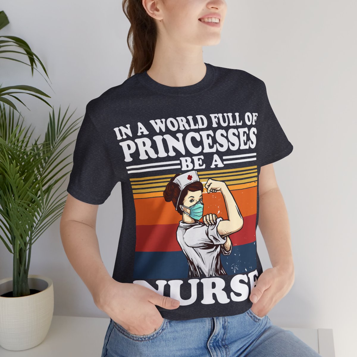 In a World Full of Princesses be a Nurse T-shirt