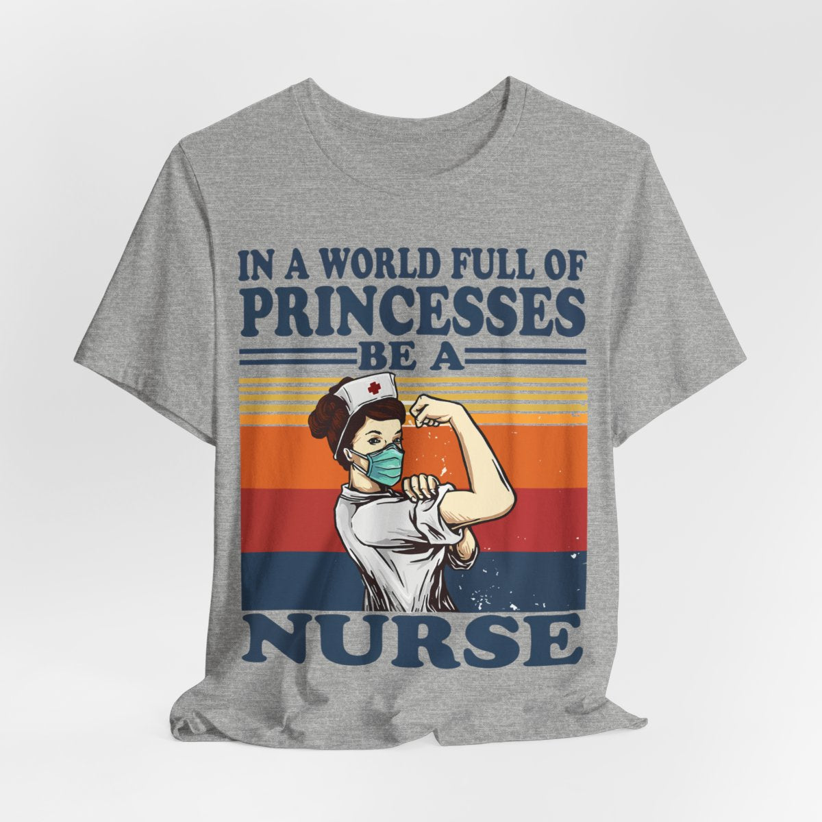 In a World Full of Princesses be a Nurse T-shirt