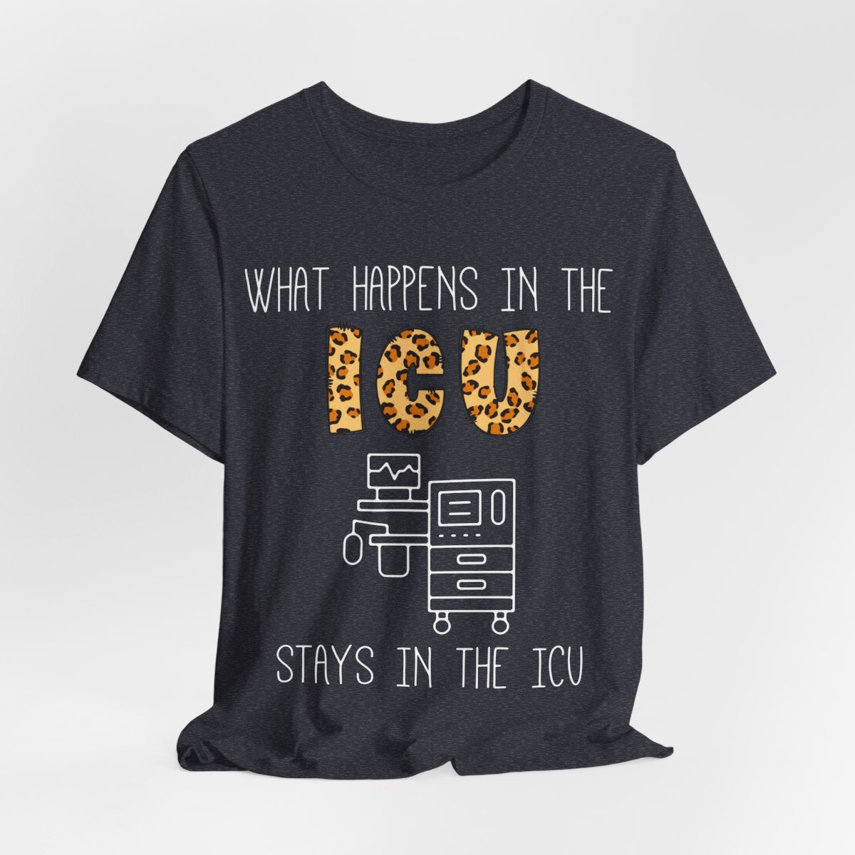 What Happens in the ICU Stays in the ICU Tee