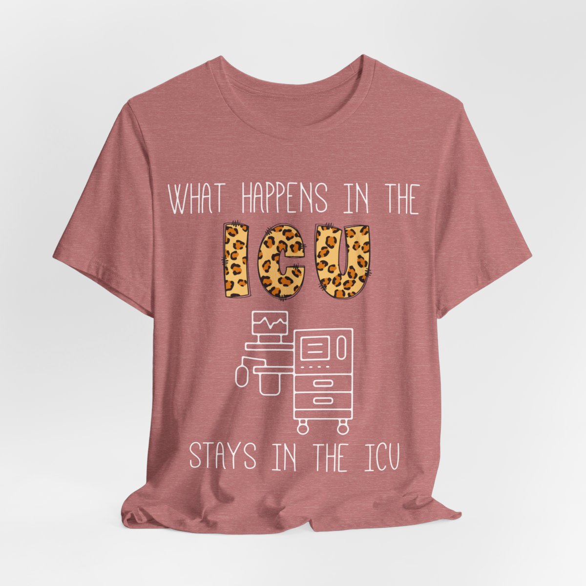 What Happens in the ICU Stays in the ICU Tee