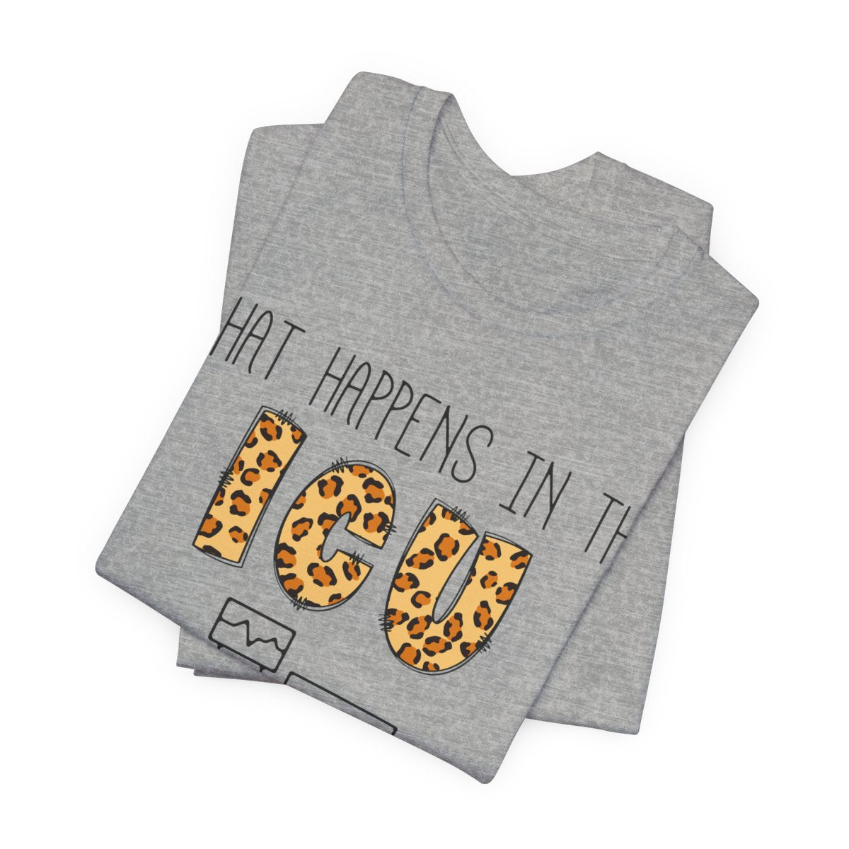 What Happens in the ICU Stays in the ICU Tee