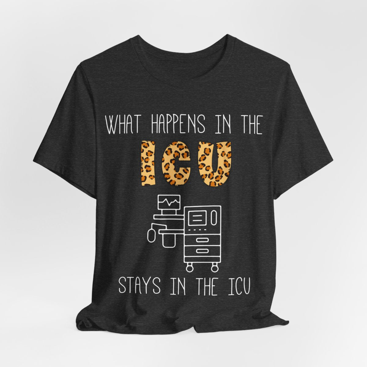 What Happens in the ICU Stays in the ICU Tee