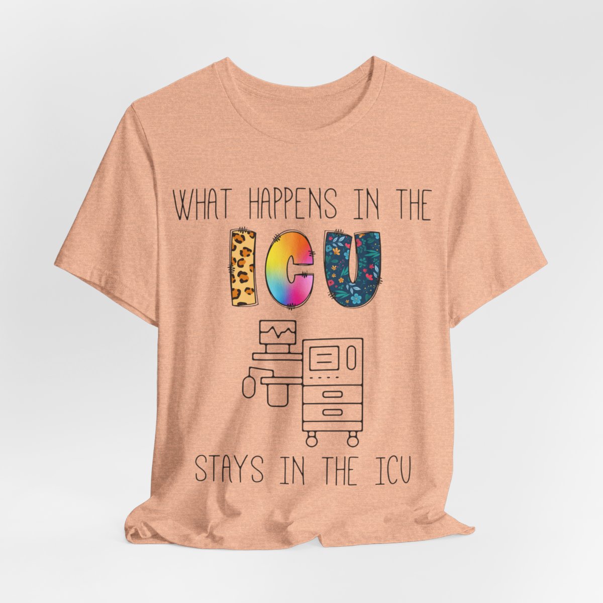 What Happens in the ICU Stays in the ICU Colorful T-shirt
