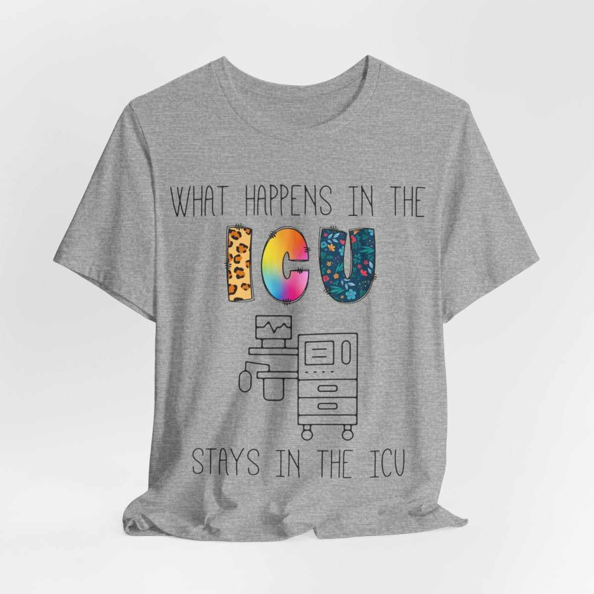 What Happens in the ICU Stays in the ICU Colorful T-shirt