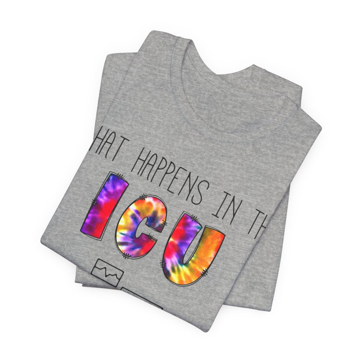 What Happens in the ICU Stays in the ICU Funny T-shirt