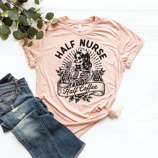 Half Nurse Half Coffee - Nurse Coffee Lover Tee