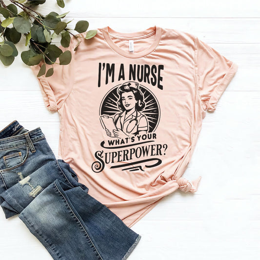 I'm a Nurse What is your Superpower Funny T-shirt