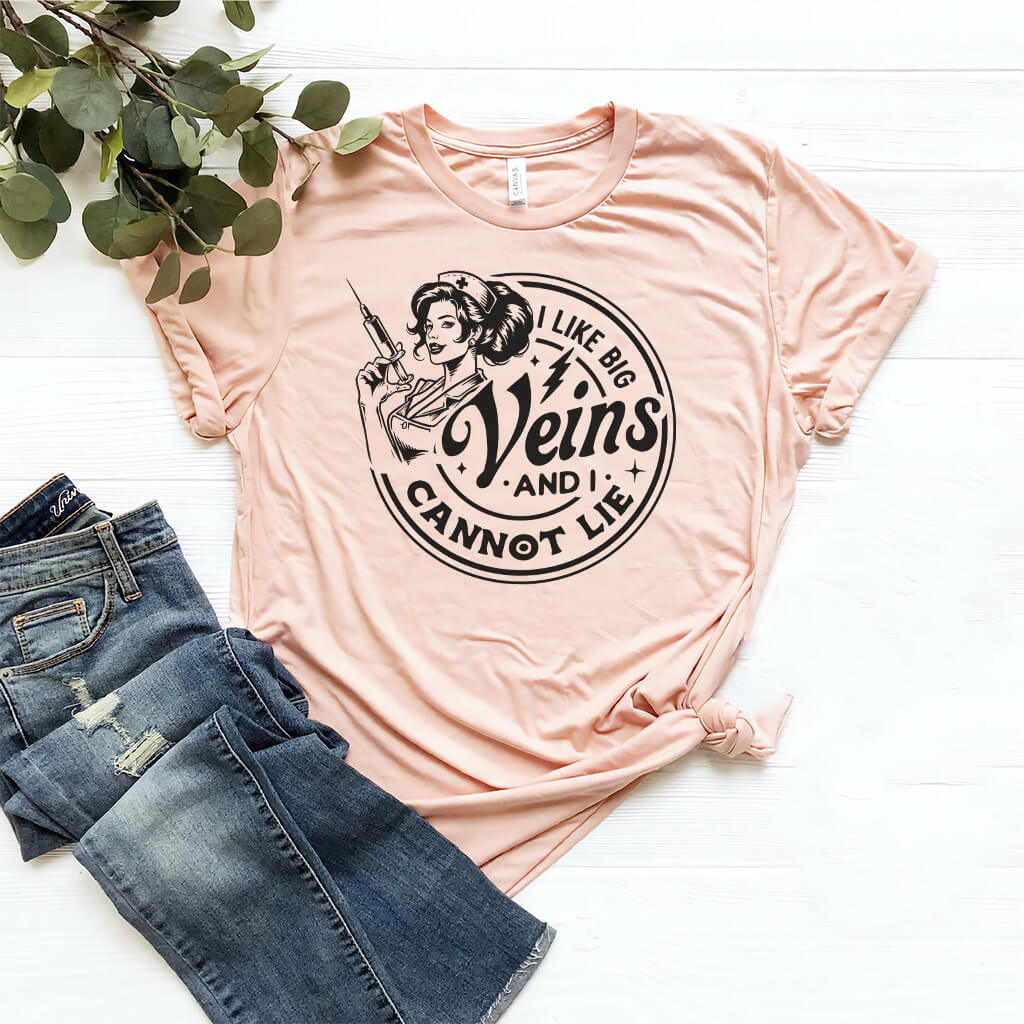 I Like Big Veins i Cannot Lie Nurse Tee